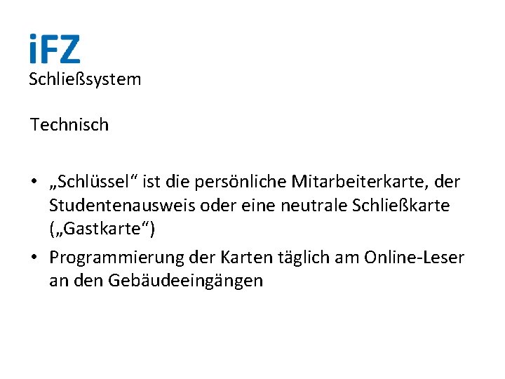 Schließsystem Technisch • „Schlüssel“ ist die persönliche Mitarbeiterkarte, der Studentenausweis oder eine neutrale Schließkarte