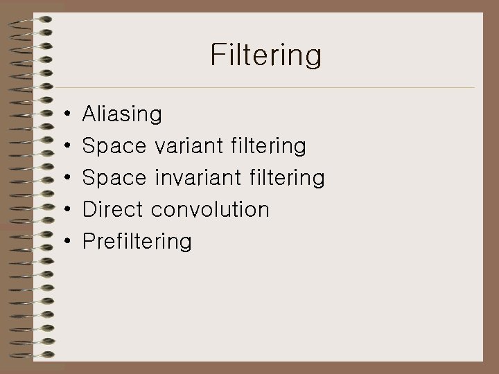 Filtering • • • Aliasing Space variant filtering Space invariant filtering Direct convolution Prefiltering