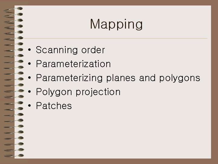 Mapping • • • Scanning order Parameterization Parameterizing planes and polygons Polygon projection Patches