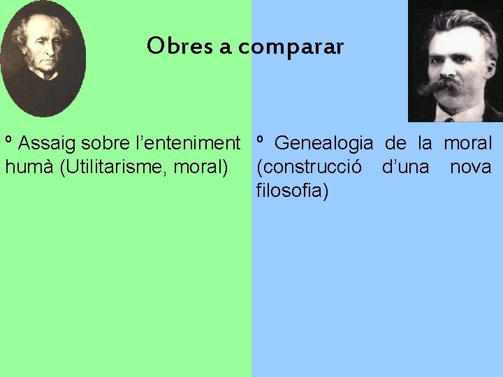 Obres a comparar º Assaig sobre l’enteniment º Genealogia de la moral humà (Utilitarisme,