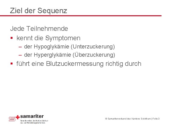 Ziel der Sequenz Jede Teilnehmende § kennt die Symptomen – der Hypoglykämie (Unterzuckerung) – Ziel der Sequenz Jede Teilnehmende § kennt die Symptomen – der Hypoglykämie (Unterzuckerung) –