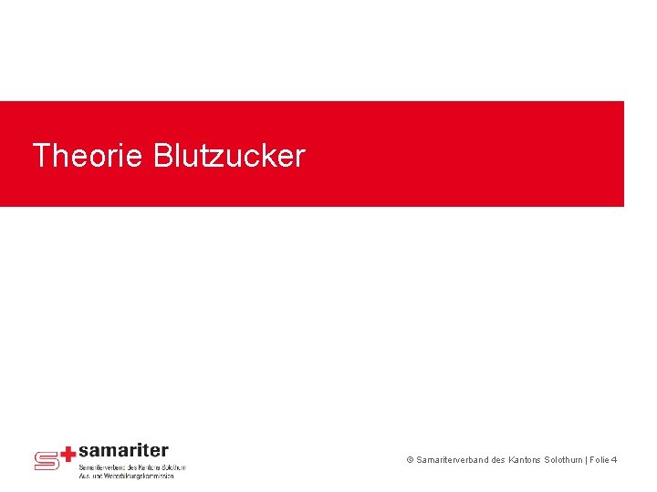 Theorie Blutzucker © Samariterverband des Kantons Solothurn | Folie 4 Theorie Blutzucker © Samariterverband des Kantons Solothurn | Folie 4