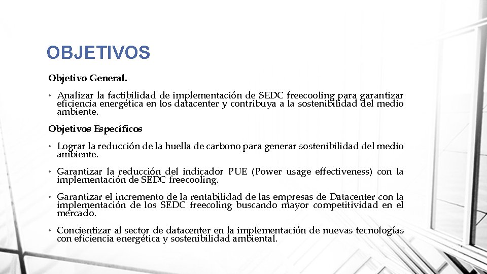 OBJETIVOS Objetivo General. • Analizar la factibilidad de implementación de SEDC freecooling para garantizar