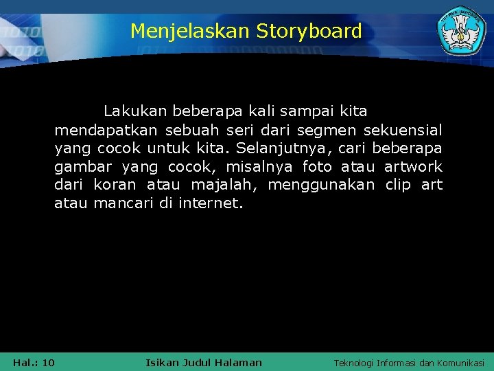 Menjelaskan Storyboard Lakukan beberapa kali sampai kita mendapatkan sebuah seri dari segmen sekuensial yang