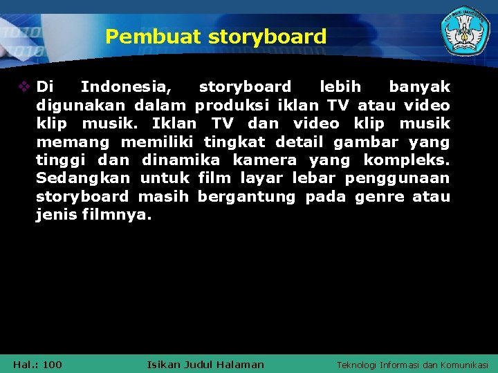 Pembuat storyboard v Di Indonesia, storyboard lebih banyak digunakan dalam produksi iklan TV atau