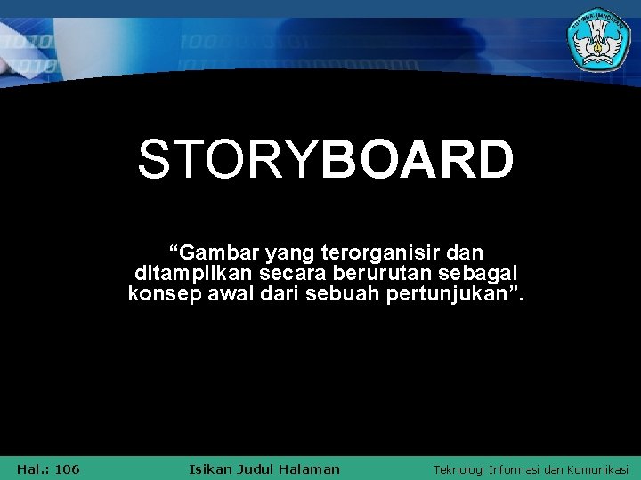 STORYBOARD “Gambar yang terorganisir dan ditampilkan secara berurutan sebagai konsep awal dari sebuah pertunjukan”.