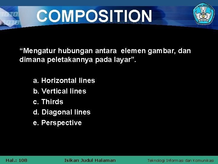 COMPOSITION “Mengatur hubungan antara elemen gambar, dan dimana peletakannya pada layar”. a. Horizontal lines