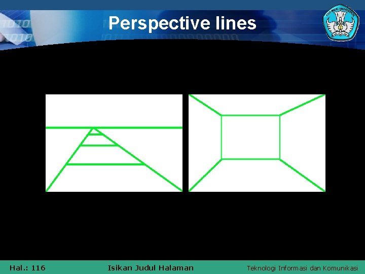 Perspective lines Hal. : 116 Isikan Judul Halaman Teknologi Informasi dan Komunikasi 