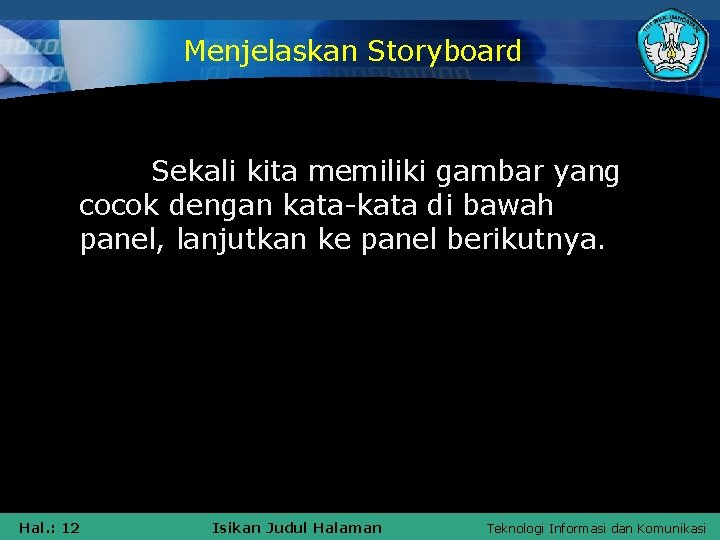 Menjelaskan Storyboard Sekali kita memiliki gambar yang cocok dengan kata-kata di bawah panel, lanjutkan