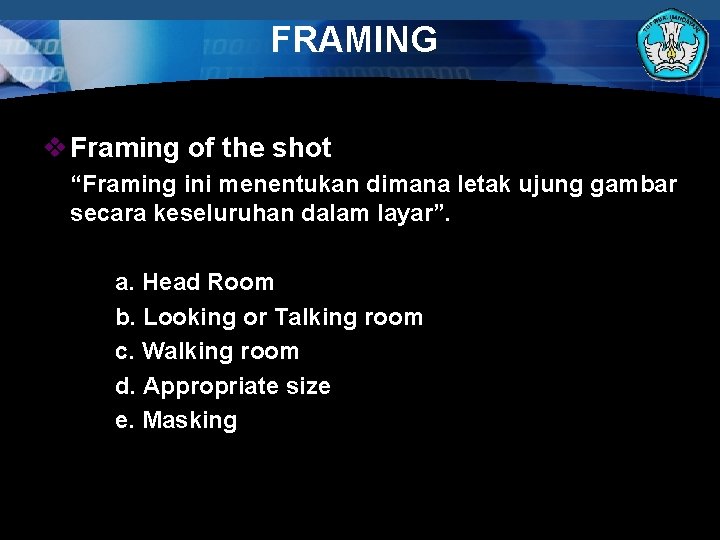 FRAMING v Framing of the shot “Framing ini menentukan dimana letak ujung gambar secara