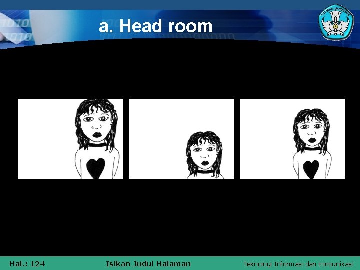 a. Head room 1 Hal. : 124 2 Isikan Judul Halaman 3 Teknologi Informasi