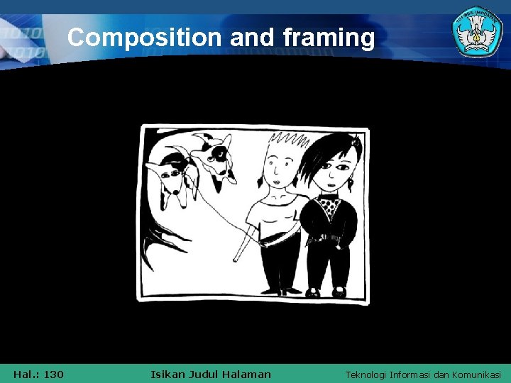 Composition and framing Hal. : 130 Isikan Judul Halaman Teknologi Informasi dan Komunikasi 