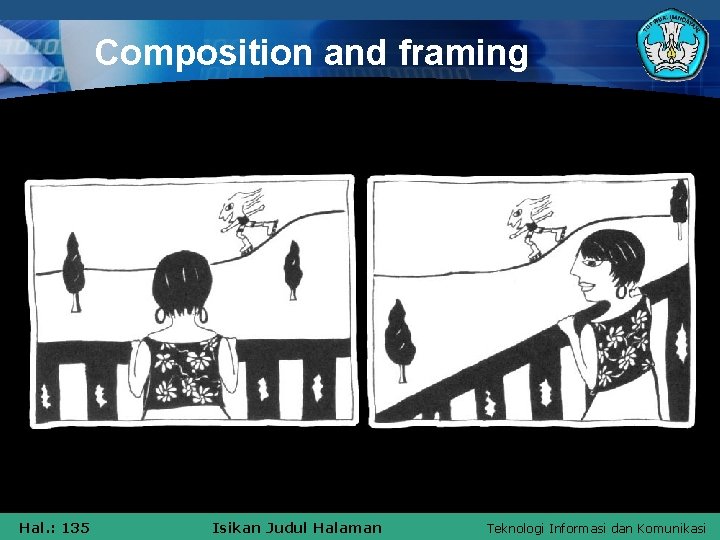 Composition and framing Hal. : 135 Isikan Judul Halaman Teknologi Informasi dan Komunikasi 