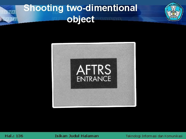 Shooting two-dimentional object Hal. : 136 Isikan Judul Halaman Teknologi Informasi dan Komunikasi 