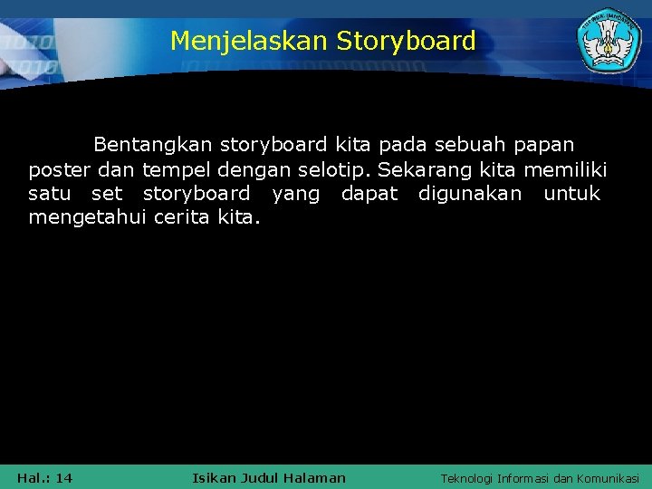 Menjelaskan Storyboard Bentangkan storyboard kita pada sebuah papan poster dan tempel dengan selotip. Sekarang