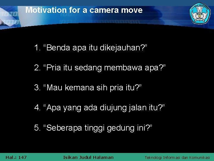 Motivation for a camera move 1. “Benda apa itu dikejauhan? ” 2. “Pria itu