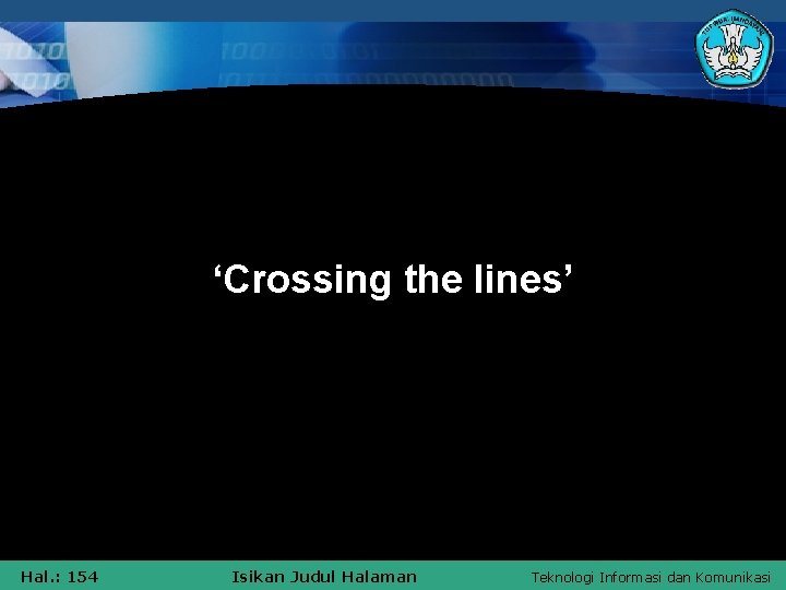 ‘Crossing the lines’ Hal. : 154 Isikan Judul Halaman Teknologi Informasi dan Komunikasi 