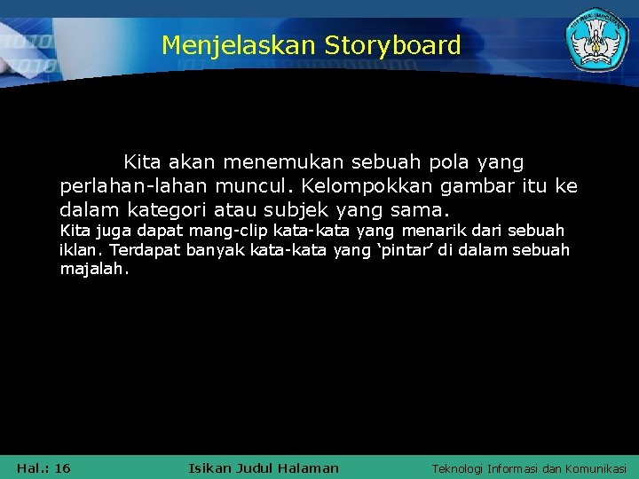 Menjelaskan Storyboard Kita akan menemukan sebuah pola yang perlahan-lahan muncul. Kelompokkan gambar itu ke