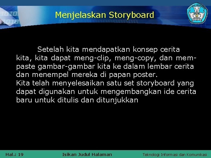 Menjelaskan Storyboard Setelah kita mendapatkan konsep cerita kita, kita dapat meng-clip, meng-copy, dan mempaste