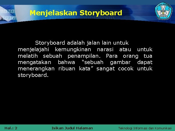 Menjelaskan Storyboard adalah jalan lain untuk menjelajahi kemungkinan narasi atau untuk melatih sebuah penampilan.