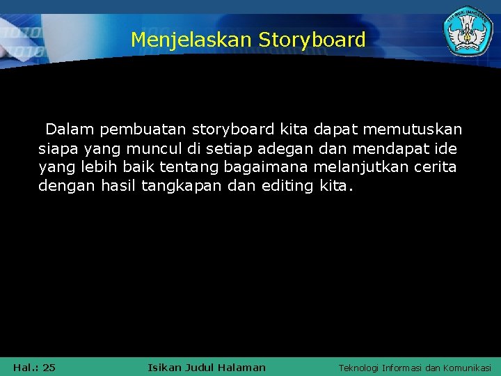 Menjelaskan Storyboard Dalam pembuatan storyboard kita dapat memutuskan siapa yang muncul di setiap adegan