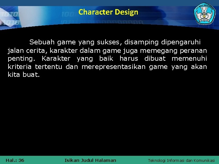 Character Design Sebuah game yang sukses, disamping dipengaruhi jalan cerita, karakter dalam game juga