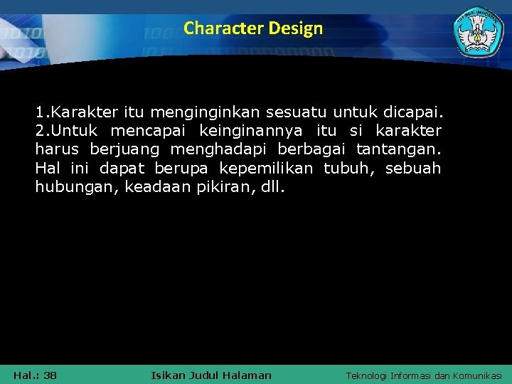 Character Design 1. Karakter itu menginginkan sesuatu untuk dicapai. 2. Untuk mencapai keinginannya itu