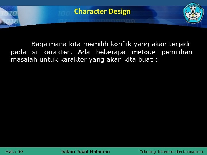 Character Design Bagaimana kita memilih konflik yang akan terjadi pada si karakter. Ada beberapa