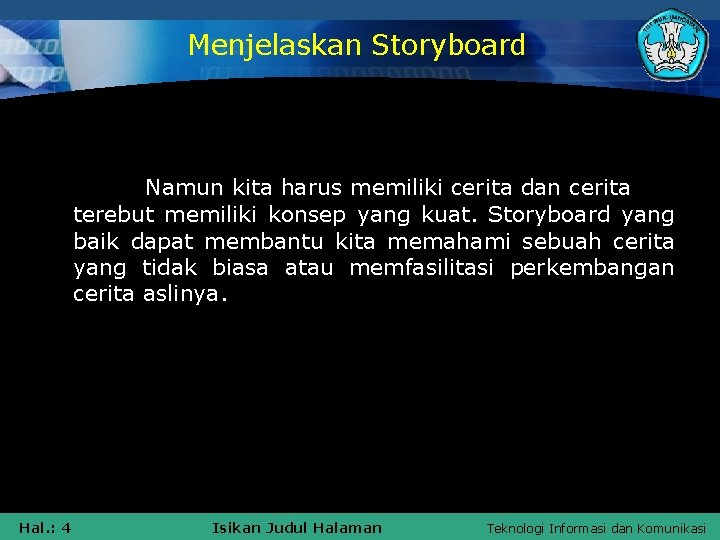 Menjelaskan Storyboard Namun kita harus memiliki cerita dan cerita terebut memiliki konsep yang kuat.