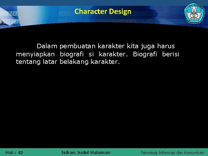 Character Design Dalam pembuatan karakter kita juga harus menyiapkan biografi si karakter. Biografi berisi