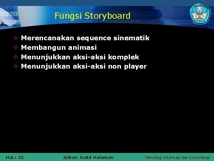 Fungsi Storyboard v v Merencanakan sequence sinematik Membangun animasi Menunjukkan aksi-aksi komplek Menunjukkan aksi-aksi