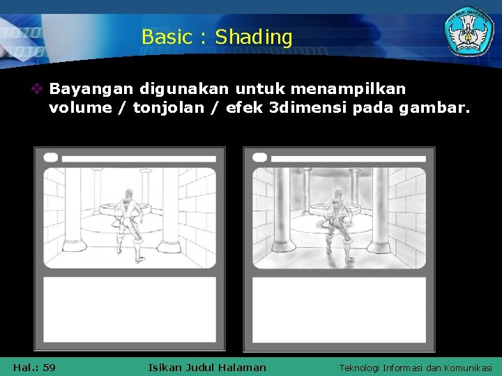 Basic : Shading v Bayangan digunakan untuk menampilkan volume / tonjolan / efek 3