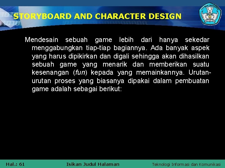 STORYBOARD AND CHARACTER DESIGN Mendesain sebuah game lebih dari hanya sekedar menggabungkan tiap-tiap bagiannya.