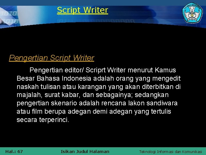 Script Writer Pengertian editor/ Scriprt Writer menurut Kamus Besar Bahasa Indonesia adalah orang yang