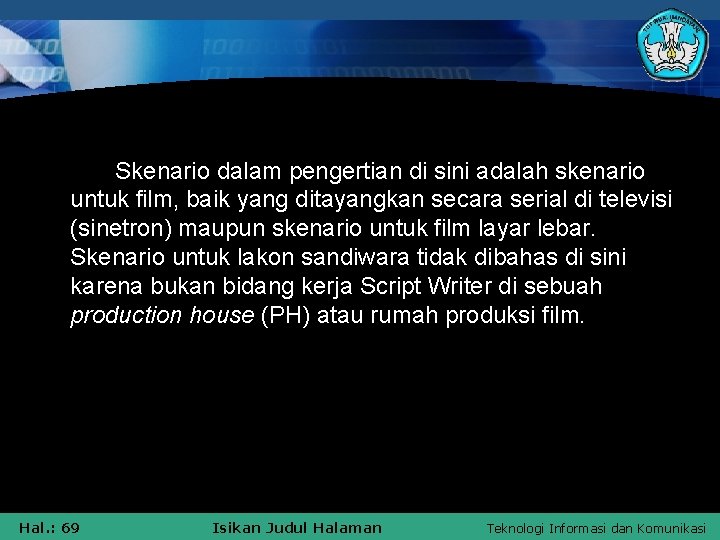 Skenario dalam pengertian di sini adalah skenario untuk film, baik yang ditayangkan secara serial