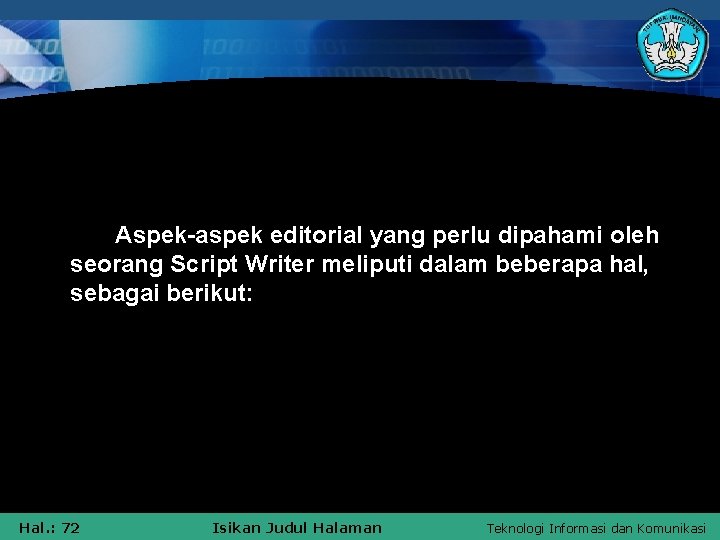 Aspek-aspek editorial yang perlu dipahami oleh seorang Script Writer meliputi dalam beberapa hal, sebagai