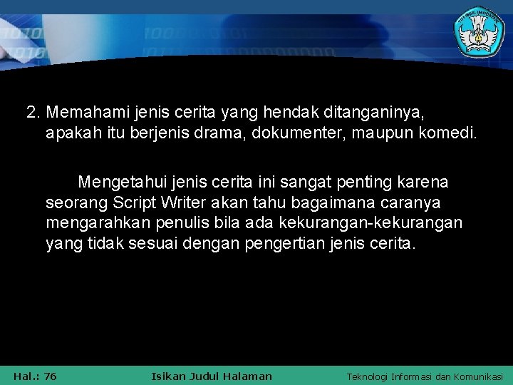 2. Memahami jenis cerita yang hendak ditanganinya, apakah itu berjenis drama, dokumenter, maupun komedi.