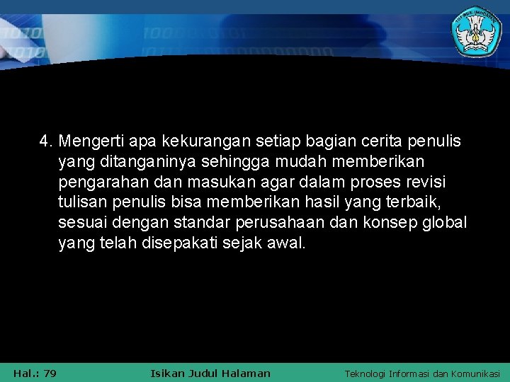 4. Mengerti apa kekurangan setiap bagian cerita penulis yang ditanganinya sehingga mudah memberikan pengarahan