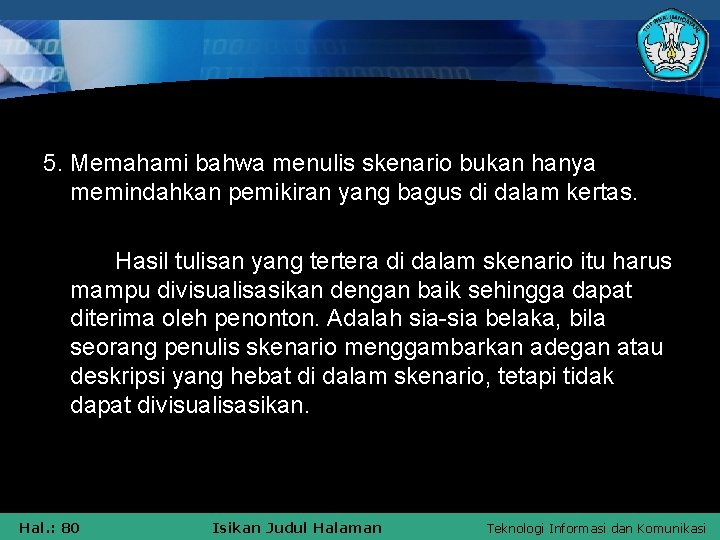 5. Memahami bahwa menulis skenario bukan hanya memindahkan pemikiran yang bagus di dalam kertas.