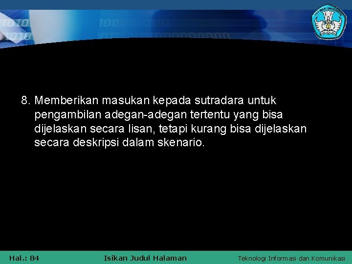 8. Memberikan masukan kepada sutradara untuk pengambilan adegan-adegan tertentu yang bisa dijelaskan secara lisan,