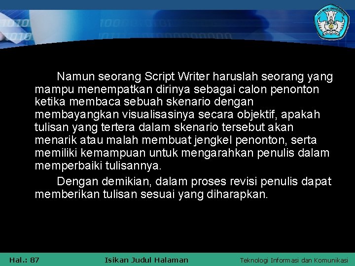 Namun seorang Script Writer haruslah seorang yang mampu menempatkan dirinya sebagai calon penonton ketika