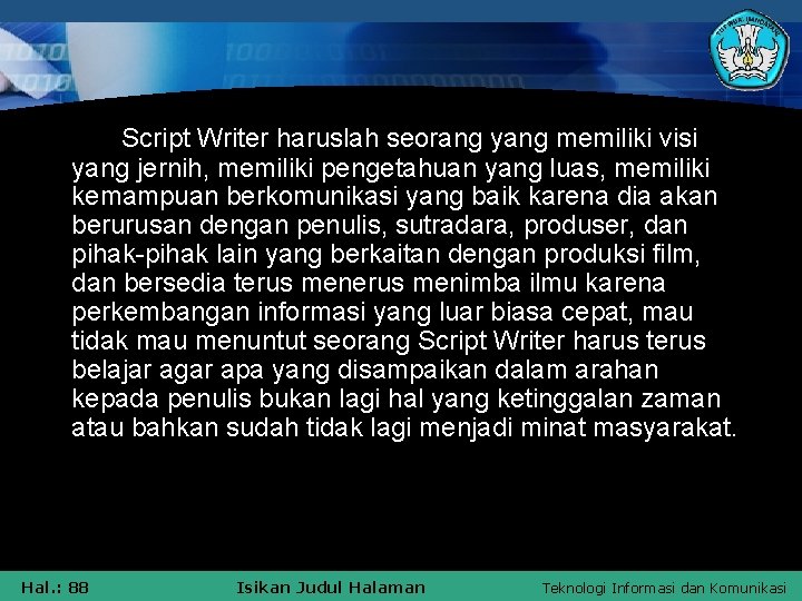 Script Writer haruslah seorang yang memiliki visi yang jernih, memiliki pengetahuan yang luas, memiliki