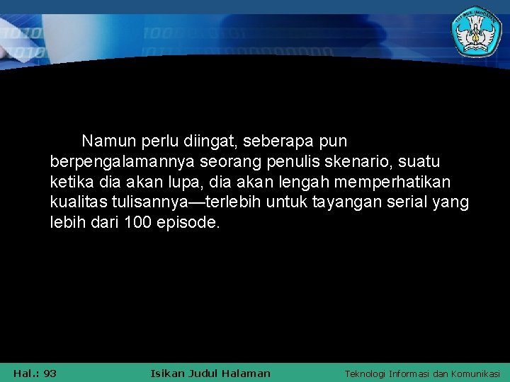 Namun perlu diingat, seberapa pun berpengalamannya seorang penulis skenario, suatu ketika dia akan lupa,