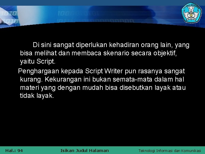 Di sini sangat diperlukan kehadiran orang lain, yang bisa melihat dan membaca skenario secara