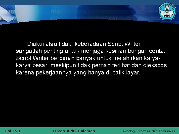 Diakui atau tidak, keberadaan Script Writer sangatlah penting untuk menjaga kesinambungan cerita. Script Writer