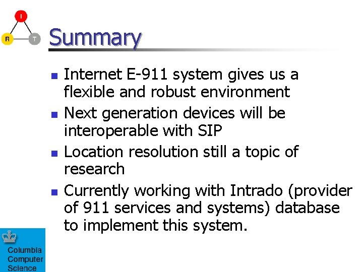 Summary n n Internet E-911 system gives us a flexible and robust environment Next
