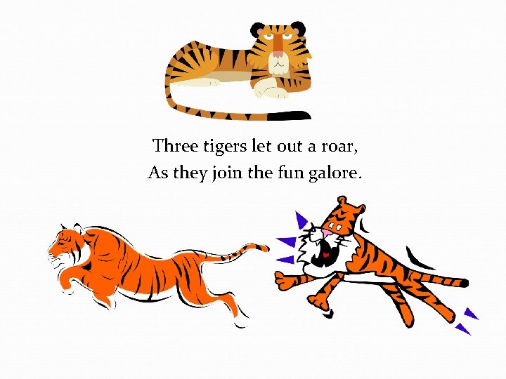 Three tigers let out a roar, As they join the fun galore. 