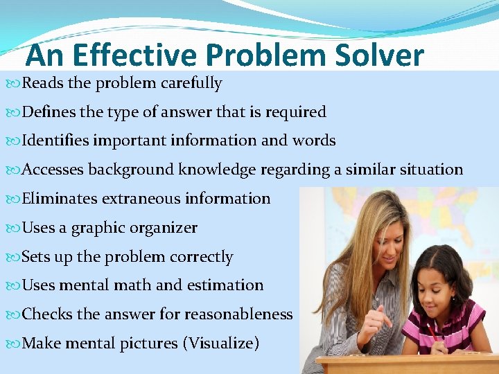 An Effective Problem Solver Reads the problem carefully Defines the type of answer that