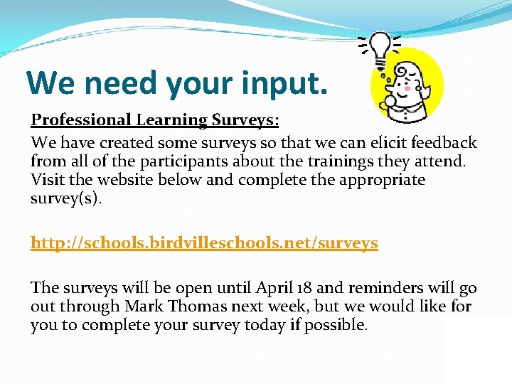 We need your input. Professional Learning Surveys: We have created some surveys so that