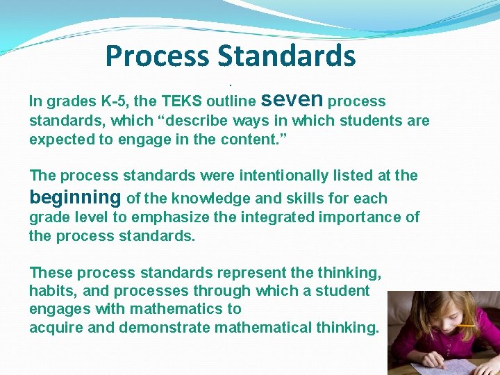 Process Standards. In grades K-5, the TEKS outline seven process standards, which “describe ways